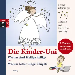 Cover - Volker Ufertinger - Die Kinder-Uni - Warum sind Heilige heilig? Warum haben Engel Flügel?