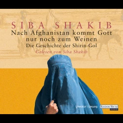 Cover - Siba Shakib - Nach Afghanistan kommt Gott nur noch zum Weinen - Die Geschichte der Shirin-Gol