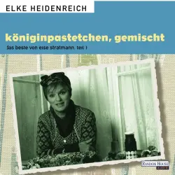 Cover - Elke Heidenreich - Königinpastetchen, gemischt - Das Beste von Else Stratmann, Teil 1