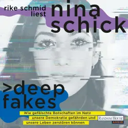 Cover - Nina Schick - Deepfakes - Wie gefälschte Botschaften im Netz unsere Demokratie gefährden und unsere Leben zerstören können