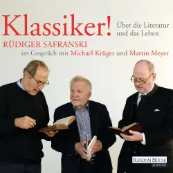Cover - Rüdiger Safranski - Klassiker! Über die Literatur und das Leben - Rüdiger Safranski im Gespräch mit Michael Krüger und Martin Meyer