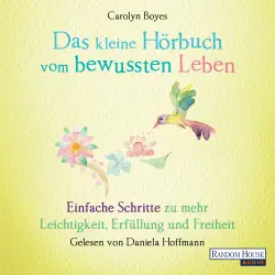 Cover - Carolyn Boyes - Das kleine Buch - Band 12 - Das kleine Hör-Buch vom bewussten Leben - Einfache Schritte zu mehr Leichtigkeit, Erfüllung und Freiheit