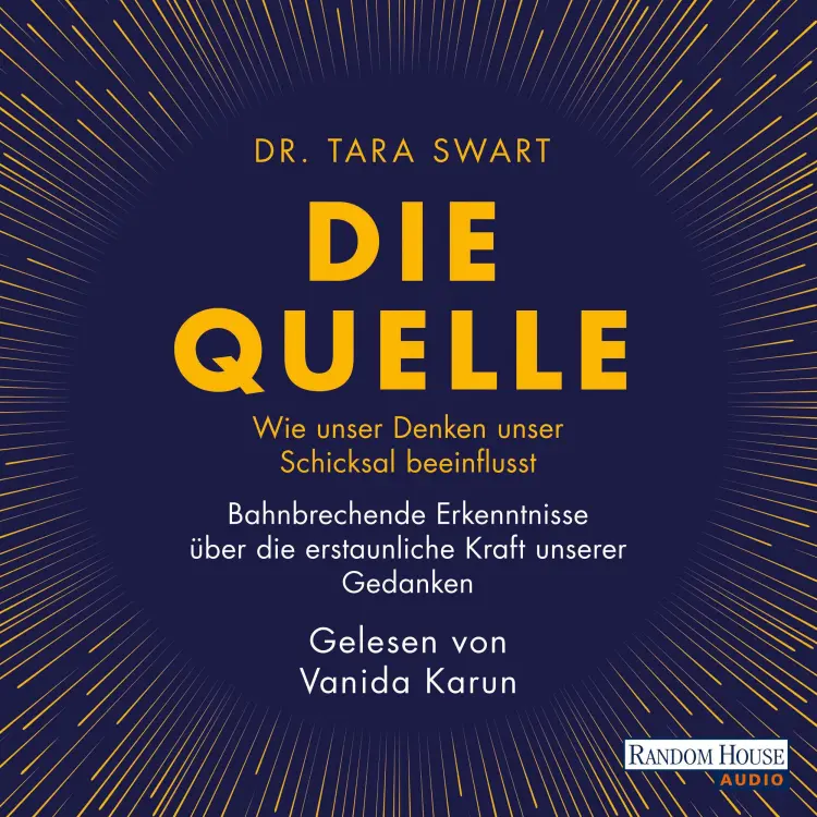 Cover von Tara Swart - Die Quelle - Wie unser Denken unser Schicksal beeinflusst. Bahnbrechende wissenschaftliche Erkenntnisse über die erstaunliche Kraft unserer Gedanken