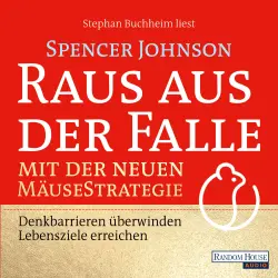 Cover - Spencer Johnson - Raus aus der Falle mit der neuen Mäusestrategie - Denkbarrieren überwinden, Lebensziele erreichen - Die Fortsetzung des Millionensellers "Who Moved My Cheese"