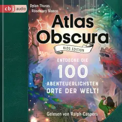 Cover - Dylan Thuras - Atlas Obscura Kids Edition - Entdecke die 100 abenteuerlichsten Orte der Welt