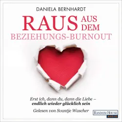 Cover - Daniela Bernhardt - Raus aus dem Beziehungs-Burnout - Erst ich, dann du, dann die Liebe - endlich wieder glücklich sein