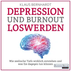 Cover - Klaus Bernhardt - Depression und Burnout loswerden - Wie seelische Tiefs wirklich entstehen, und was Sie dagegen tun können