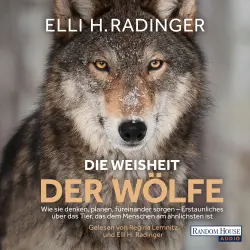 Cover - Elli H. Radinger - Die Weisheit der Wölfe - Wie sie denken, planen, füreinander sorgen. Erstaunliches über das Tier, das dem Menschen am ähnlichsten ist