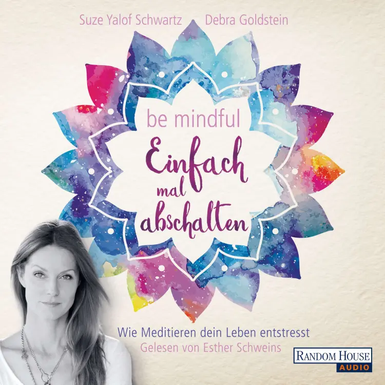 Cover von Suze Yalof Schwartz - Be mindful - Einfach mal abschalten - Wie Meditieren dein Leben entstresst