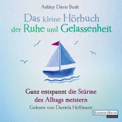 Cover - Ashley Davis Bush - Das kleine Hör-Buch der Ruhe und Gelassenheit - Ganz entspannt die Stürme des Alltags meistern