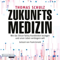 Cover - Thomas Schulz - Zukunftsmedizin - Wie das Silicon Valley Krankheiten besiegen und unser Leben verlängern will