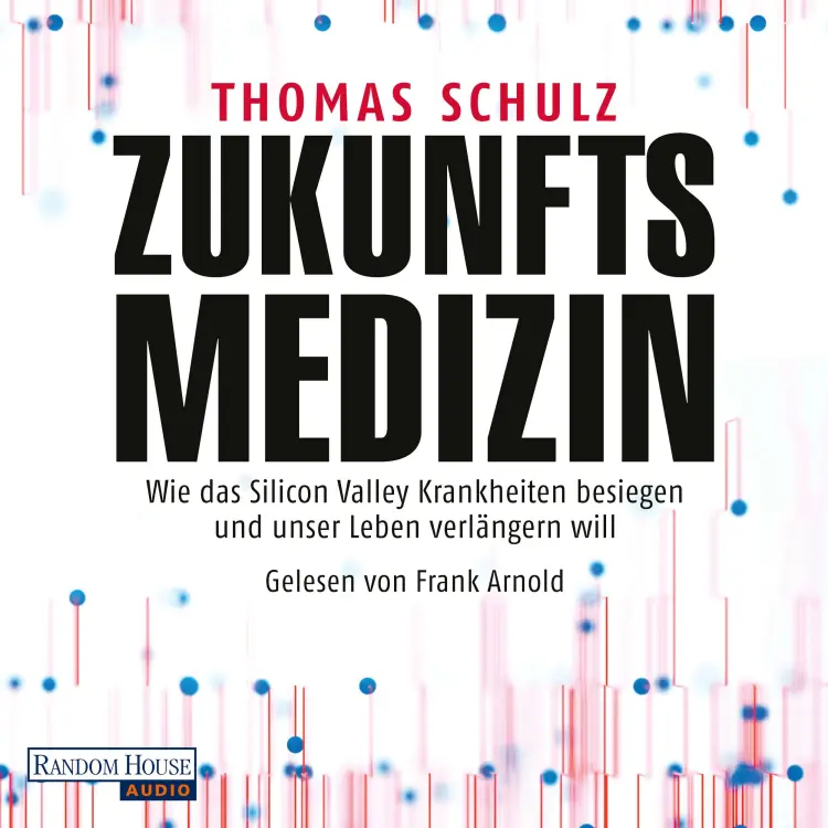 Cover von Thomas Schulz - Zukunftsmedizin - Wie das Silicon Valley Krankheiten besiegen und unser Leben verlängern will