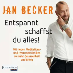 Cover - Jan Becker - Entspannt schaffst du alles! - Mit neuen Meditations- und Hypnosetechniken zu mehr Gelassenheit und Erfolg