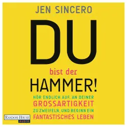 Cover - Jen Sincero - Du bist der Hammer! - Hör endlich auf, an deiner Großartigkeit zu zweifeln, und beginn ein fantastisches Leben