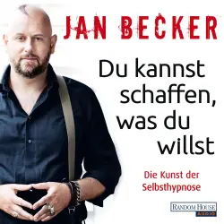 Cover - Jan Becker - Du kannst schaffen, was du willst - Die Kunst der Selbsthypnose