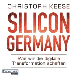 Cover - Christoph Keese - Silicon Germany - Wie wir die digitale Transformation schaffen