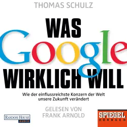 Cover - Thomas Schulz - Was Google wirklich will - Wie der einflussreichste Konzern der Welt unsere Zukunft verändert