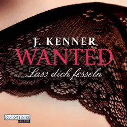 Cover - J. Kenner - Wanted - Folge 2 - Lass dich fesseln
