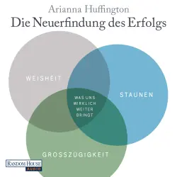 Cover - Arianna Huffington - Die Neuerfindung des Erfolgs - Weisheit, Staunen, Großzügigkeit  - Was uns wirklich weiter bringt