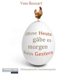 Cover - Yves Bossart - Ohne Heute gäbe es morgen kein Gestern - Philosophische Gedankenspiele