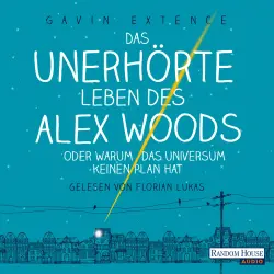 Cover - Gavin Extence - Das unerhörte Leben des Alex Woods oder warum das Universum keinen Plan hat