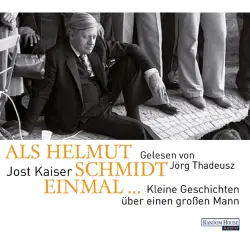 Cover - Jost Kaiser - Als Helmut Schmidt einmal ... Kleine Geschichten über einen großen Mann