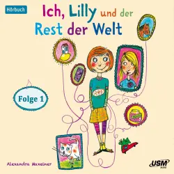 Cover - Alexandra Maxeiner - Ich, Lilly und der Rest der Welt - Folge 1