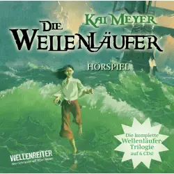 Cover - Kai Meyer - Die Wellenläufer, Teil 1-3 - Die Wellenläufer (1), Die Muschelmagier (2), Die Wasserweber (3)