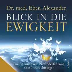 Cover - Eben Alexander - Blick in die Ewigkeit - Die faszinierende Nahtoderfahrung eines Neurochirurgen