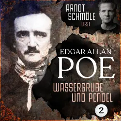 Cover - Edgar Allan Poe - Arndt Schmöle liest Edgar Allan Poe - Band 2 - Wassergrube und Pendel