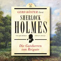 Cover - Sir Arthur Conan Doyle - Gerd Köster liest Sherlock Holmes - Band 19 - Die Gutsherren von Reigate