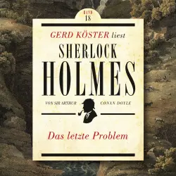 Cover - Sir Arthur Conan Doyle - Gerd Köster liest Sherlock Holmes - Band 18 - Das letzte Problem