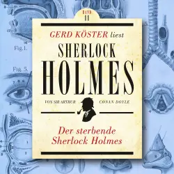 Cover - Sir Arthur Conan Doyle - Gerd Köster liest Sherlock Holmes - Band 11 - Der sterbende Sherlock Holmes