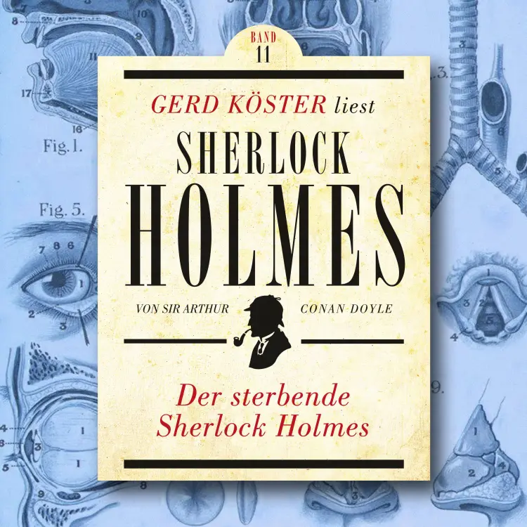 Cover von Sir Arthur Conan Doyle - Gerd Köster liest Sherlock Holmes - Band 11 - Der sterbende Sherlock Holmes