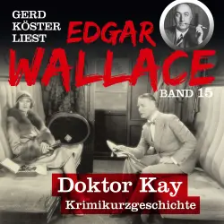 Cover - Edgar Wallace - Gerd Köster liest Edgar Wallace - Band 15 - Doktor Kay