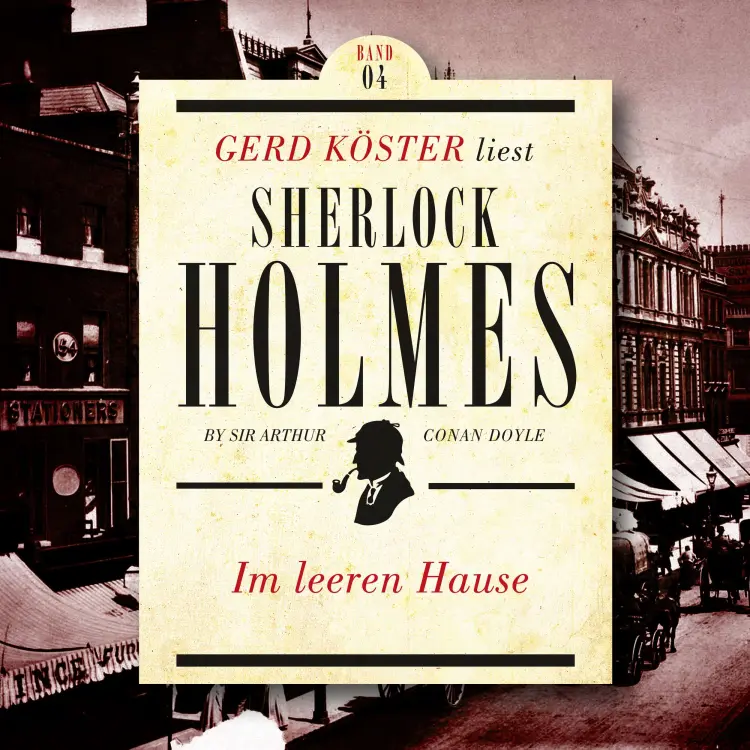 Cover von Sir Arthur Conan Doyle - Gerd Köster liest Sherlock Holmes - Kurzgeschichten - Band 4 - Im leeren Hause