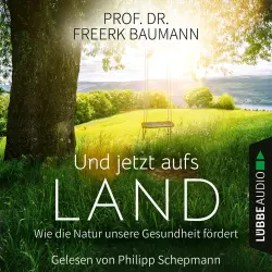 Cover - Freerk Baumann - Und jetzt aufs Land - Wie die Natur unsere Gesundheit fördert