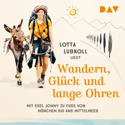 Cover - Lotta Lubkoll - Wandern, Glück und lange Ohren: Mit Esel Jonny zu Fuß von München bis ans Mittelmeer