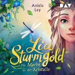 Cover - Aniela Ley - Lia Sturmgold - Teil 1 - Die Macht der Kristalle
