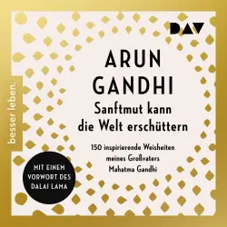 Cover - Arun Gandhi - Sanftmut kann die Welt erschüttern. 150 inspirierende Weisheiten meines Großvaters Mahatma Gandhi