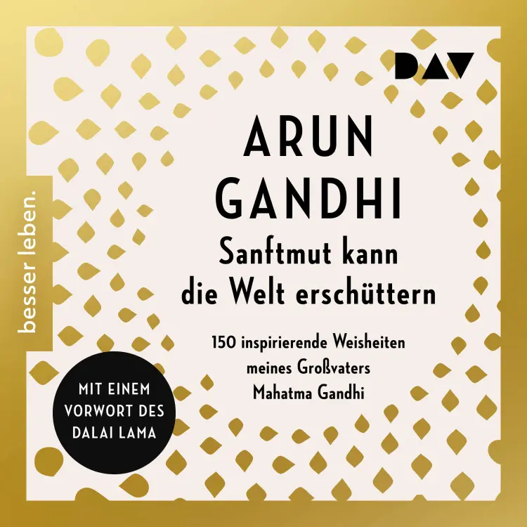 Cover von Arun Gandhi - Sanftmut kann die Welt erschüttern. 150 inspirierende Weisheiten meines Großvaters Mahatma Gandhi