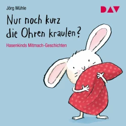 Cover - Jörg Mühle - Nur noch kurz die Ohren kraulen? Hasenkinds Mitmach-Geschichten
