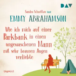 Cover - Emmy Abrahamson - Wie ich mich auf einer Parkbank in einen ungewaschenen Mann mit sehr braunen Augen verliebte