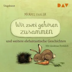 Cover - Michael Engler - Wir zwei gehören zusammen und weitere elefantastische Geschichten