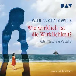 Cover - Paul Watzlawick - Wie wirklich ist die Wirklichkeit? - Wahn, Täuschung, Verstehen