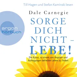 Cover - Dale Carnegie - Sorge dich nicht - lebe! - Die Kunst, zu einem von Ängsten und Aufregungen befreiten Leben zu finden