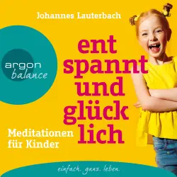 Cover - Johannes Lauterbach - Entspannt und glücklich - Meditationen für Kinder