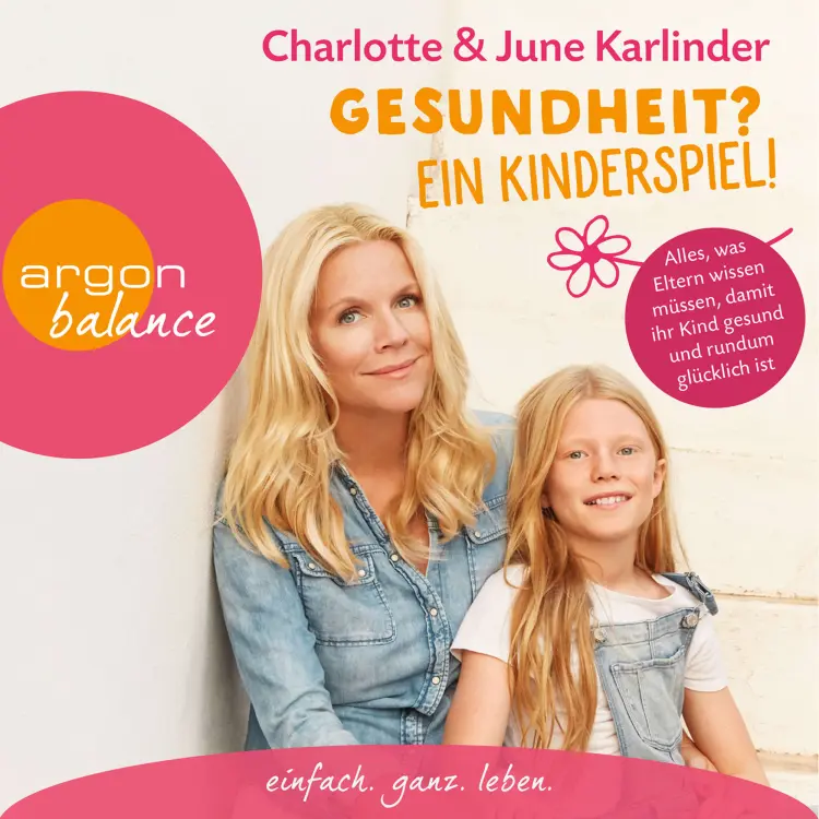 Cover von Charlotte Karlinder - Gesundheit? Ein Kinderspiel! - Alles, was Eltern wissen müssen, damit ihr Kind gesund und rundum glücklich ist