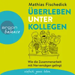 Cover - Mathias Fischedick - Überleben unter Kollegen - Wie die Zusammenarbeit mit Nervensägen gelingt
