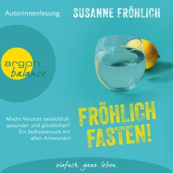 Cover - Susanne Fröhlich - Fröhlich Fasten! - Macht Verzicht tatsächlich gesünder und glücklicher? Ein Selbstversuch mit allen Antworten!